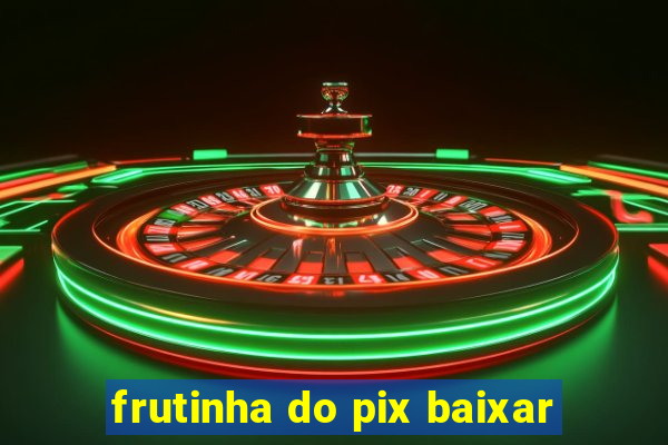 frutinha do pix baixar